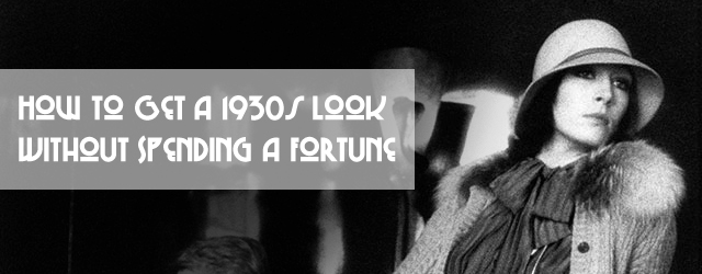 How To Get A 1930s Look Without Spending A Fortune